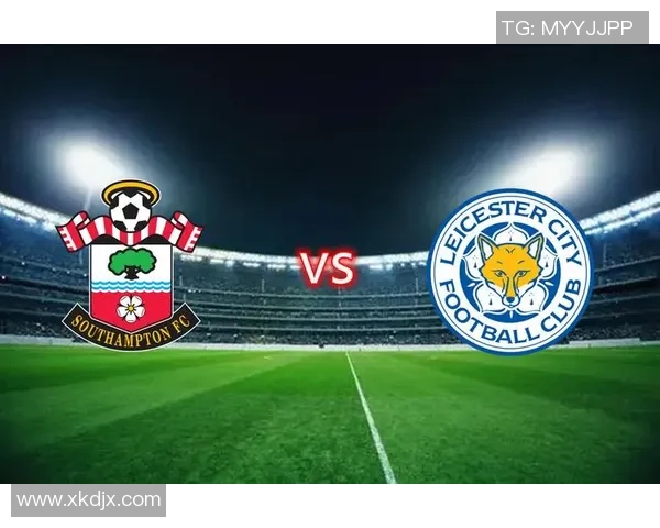 莱切城主场迎战南安普顿，争夺英超宝贵积分的激烈对决